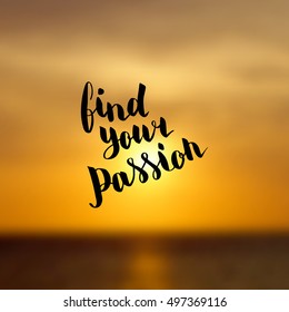 Find your passion. Illustration with hand-lettering inspiration and motivation quote. Drawing for prints with phrase.