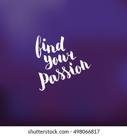 Find your passion. Illustration with hand-lettering inspiration and motivation quote. Drawing for prints with phrase.