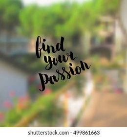 Find your passion. Illustration with hand-lettering inspiration and motivation quote. Drawing for prints with phrase.