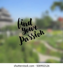 Find your passion. Illustration with hand-lettering inspiration and motivation quote. Drawing for prints with phrase.