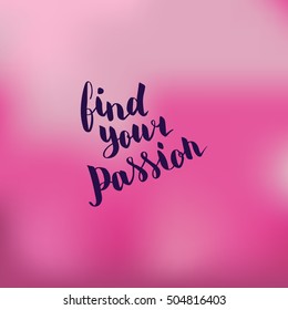 Find your passion. Illustration with hand-lettering inspiration and motivation quote. Drawing for prints with phrase.