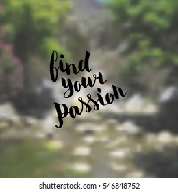 Find your passion. Illustration with hand-lettering inspiration and motivation quote. Drawing for prints with phrase.