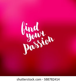 Find your passion. Illustration with hand-lettering inspiration and motivation quote. Drawing for prints with phrase.