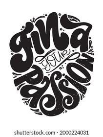 Find your passion. Motivation lettering quote about life. Lettering art label for poster, banner, web, t-shirt design.