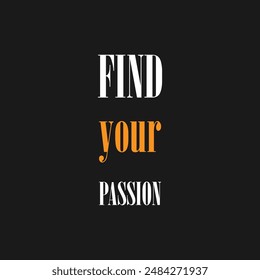 Find your passion. Motivational poster with text, slogan typography, vectors illustration. Find your passion, modern and stylish motivational quotes typography slogan.