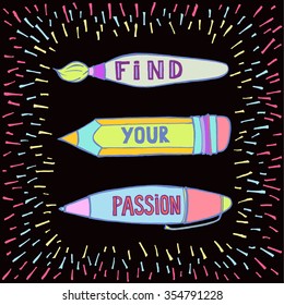 Find your passion. Positive text. Hand drawn inspirational and motivation phrase on black background. Conceptual lettering, calligraphy. Motivation quote. 