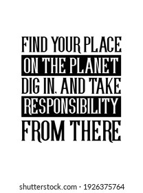 Find your place on the planet dig in and take responsibility from there. Hand drawn typography poster design. Premium Vector.