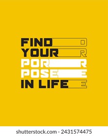 FIND YOUR PORPOSE IN LIFE quote typography tee shirt design and more graphic,vector illustration.