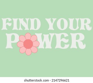 Find Your Power Motivational Slogan Print with groovy flower, 70's Groovy Themed Hand Drawn Abstract Graphic Tee Vector Sticker