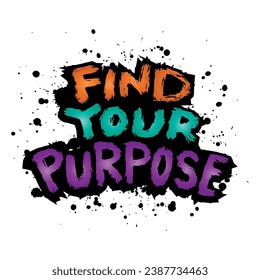 Find your purpose. Hand drawn lettering phrase. Vector illustration.