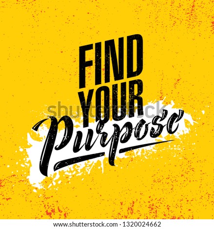 Find Your Purpose. Inspiring Creative Motivation Quote Poster Template. Vector Typography Banner Design Concept On Grunge Texture Rough Background