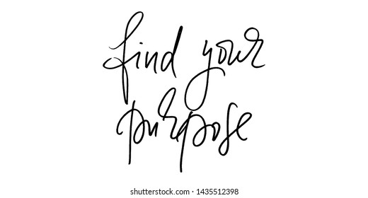 Find your purpose motivational phrase handwritten text vector. Each word is on the separate layer