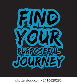 Find your purposeful journey motivational and inspirational quotes lettering typography t shirt design