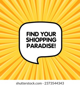 Find your shopping paradise bubble. Flat, yellow, message bubble, find your perfect paradise. Vector icon