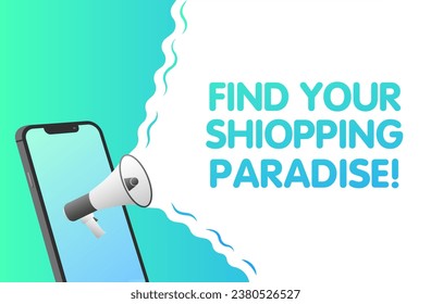 Find your shopping paradise sign. Flat, blue, phone screen, text from a megaphone, find your shiopping paradise. Vector icon