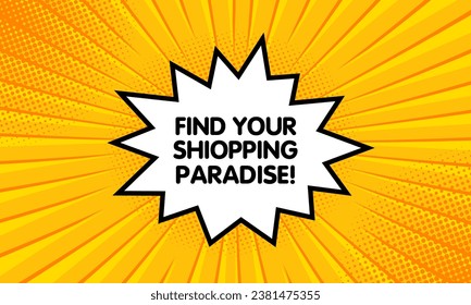 Find your shopping paradise sign. Flat, yellow, explosion sign, find your shopping paradise. Vector icon