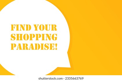 Find your shopping paradise. Speech bubble with Find your shopping paradise text. 2d illustration. Flat style. Vector line icon for Business