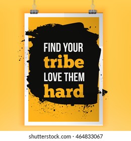 Find your tribe. Love them hard. Modern typography on a dark background. Inspirational concept vector image.