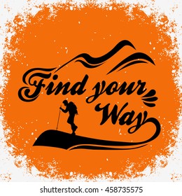 Find your way. Hand drawn typographic poster with backpacker. Motivational and inspirational typography poster. Travel, adventure print. Typography for t-shirt print
