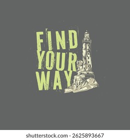 FIND YOUR WAY LIGHT HOUSE - MODERN AND STYLISH TYPOGRAPHY DESIGN, VECTOR PRINT T-SHIRT, GRAPHIC VECTOR DESIGN, URBAN STYLE, STREET WEAR FASHION ILLUSTRATION, 