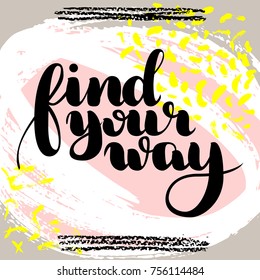 Find your way. Vector hand drawn brush lettering on colorful background. Motivational quote for postcard, social media, ready to use. Abstract backgrounds with hand drawn textures, memphis style.