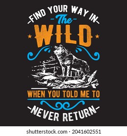 Finden Sie Ihren Weg in die Wildnis, als Sie mir gesagt haben, dass ich nie wieder zu Shirt-Design, Vektordatei.