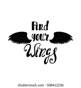 Find your wings. Inspirational quote about freedom. Handwritten phrase. Lettering in boho style for tee shirt print and poster. Typographic design.