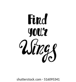 Find your wings. Inspirational quote about freedom. Handwritten phrase. Lettering in boho style for tee shirt print and poster. Typographic design.