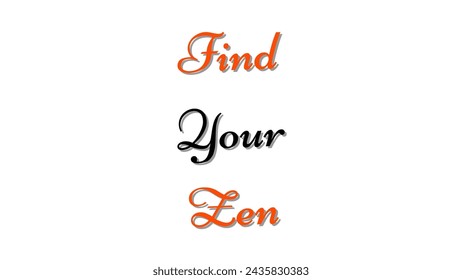 Find Your Zen text on white background. Inspirational and motivational quotes typography designs: for prints, posters, cards, t shirt, coffee mug hoodies etc. 