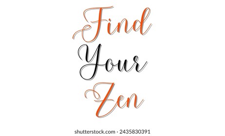 Find Your Zen text on white background. Inspirational and motivational quotes typography designs: for prints, posters, cards, t shirt, coffee mug hoodies etc. 