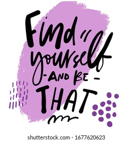 Find yourself and be that. Hand lettering illustration. Poster about virus.