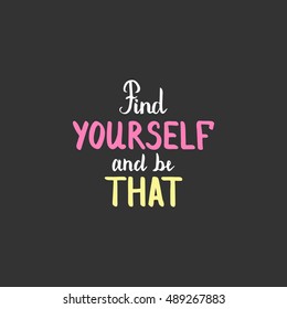 Find yourself and be that. Illustration with hand-lettering inspiration and motivation quote. Drawing for prints with phrase.