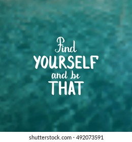 Find yourself and be that. Illustration with hand-lettering inspiration and motivation quote. Drawing for prints with phrase.