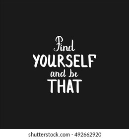 Find yourself and be that. Illustration with hand-lettering inspiration and motivation quote. Drawing for prints with phrase.