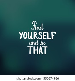 Find yourself and be that. Illustration with hand-lettering inspiration and motivation quote. Drawing for prints with phrase.