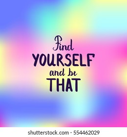 Find yourself and be that. Illustration with hand-lettering inspiration and motivation quote. Drawing for prints with phrase.