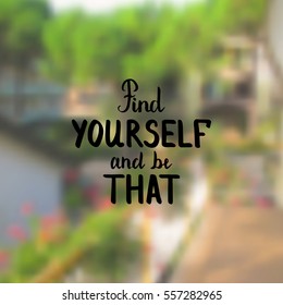 Find yourself and be that. Illustration with hand-lettering inspiration and motivation quote. Drawing for prints with phrase.