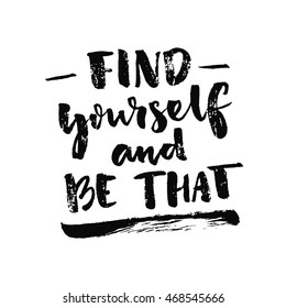 Find Yourself And Be That. Inspiration Quote About Self Discovery And Finding A Life Purpose. Psychology Saying. Vector Black Handwriting At White Background.