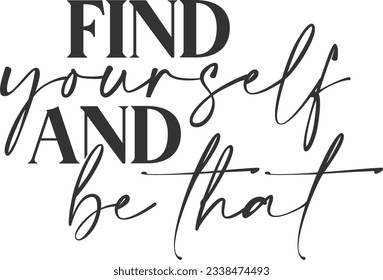 Find Yourself And Be That - Motivational Quote