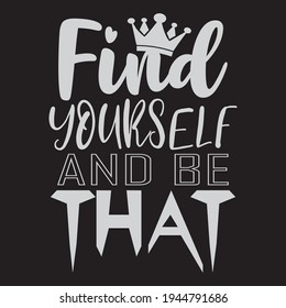 
Find Yourself and Be that Printable T shirt Design | Awesome Unique Yourself Trendy Tee Design | Find Yourself tshirt Design.