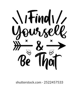 Find Yourself and Be That,  Typography T shirt Design, Motivational Quotes,  vector illustration, graphic template, print on demand, vintage, textile fabrics, retro