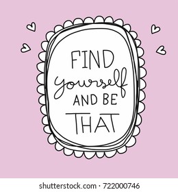 Find yourself and be that word lettering and cute frame vector illustration