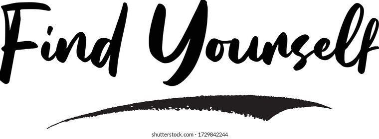 Find Yourself Phrase Saying Quote Text or Lettering. Vector Script and Cursive Handwritten Typography For Designs Brochures Banner Flyers and T-Shirts.