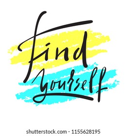 Find yourself - simple inspire and motivational quote. Hand drawn beautiful lettering. Print for inspirational poster, t-shirt, bag, cups, card, flyer, sticker, badge. Elegant calligraphy vector sign