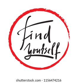 Find yourself - simple inspire and motivational quote. Hand drawn beautiful lettering. Print for inspirational poster, t-shirt, bag, cups, card, flyer, sticker, badge. Elegant calligraphy vector sign