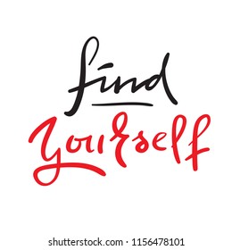Find yourself - simple inspire and motivational quote. Hand drawn beautiful lettering. Print for inspirational poster, t-shirt, bag, cups, card, flyer, sticker, badge. Elegant calligraphy vector sign