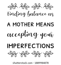  Finding balance as a mother means accepting your imperfections. Vector Quote