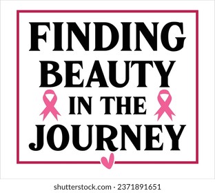 Finding Beauty In The Journey T-Shirt, Breast Cancer Awareness Quotes, Cancer Awareness T-shirt, October T-shirt, Cancer Support Shirt, Cancer Warrior Shirt For Women, Cut File For Cricut Silhouette