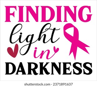 Finding Light In Darkness T-Shirt, Breast Cancer Awareness Quotes, Cancer Awareness T-shirt, October T-shirt, Cancer Support Shirt, Cancer Warrior Shirt For Women, Cut File For Cricut Silhouette