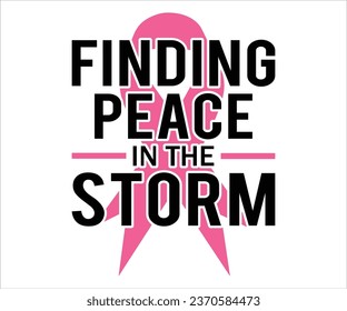 Finding Peace In The Storm T-shirt, Breast Cancer Awareness Quotes, Cancer Awareness T-shirt, Cut File For Cricut Silhouette, October T-shirt
